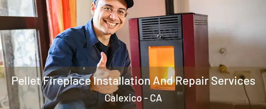  Pellet Fireplace Installation And Repair Services Calexico - CA