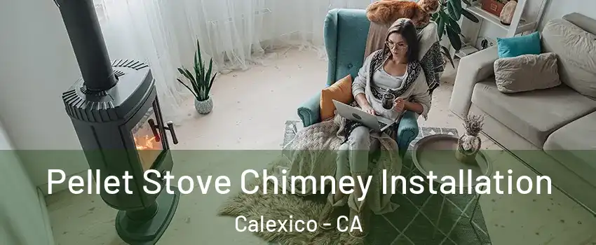  Pellet Stove Chimney Installation Calexico - CA