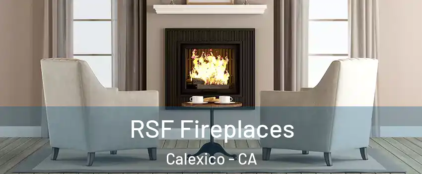  RSF Fireplaces Calexico - CA