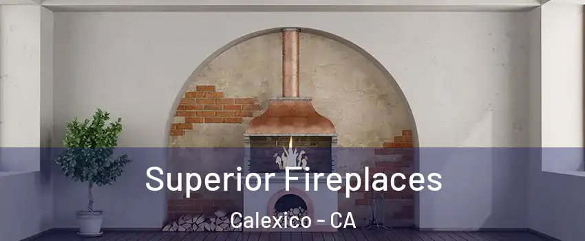  Superior Fireplaces Calexico - CA