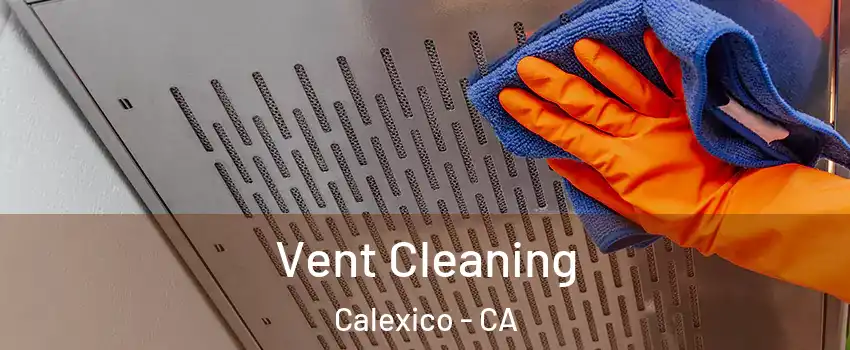  Vent Cleaning Calexico - CA