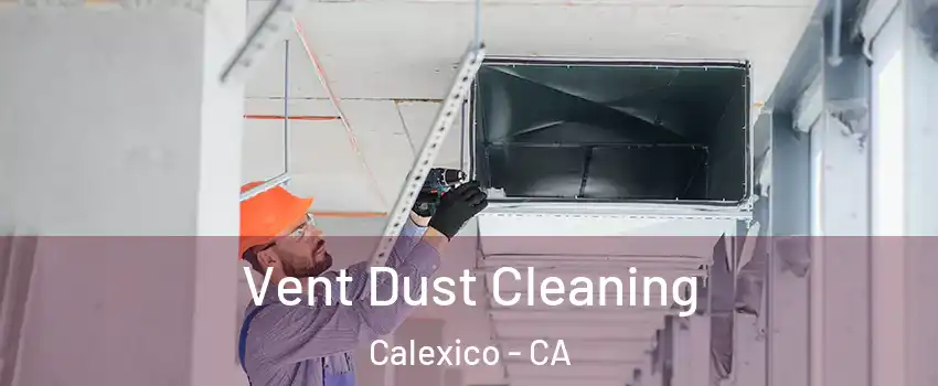  Vent Dust Cleaning Calexico - CA