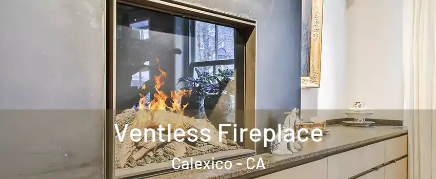  Ventless Fireplace Calexico - CA