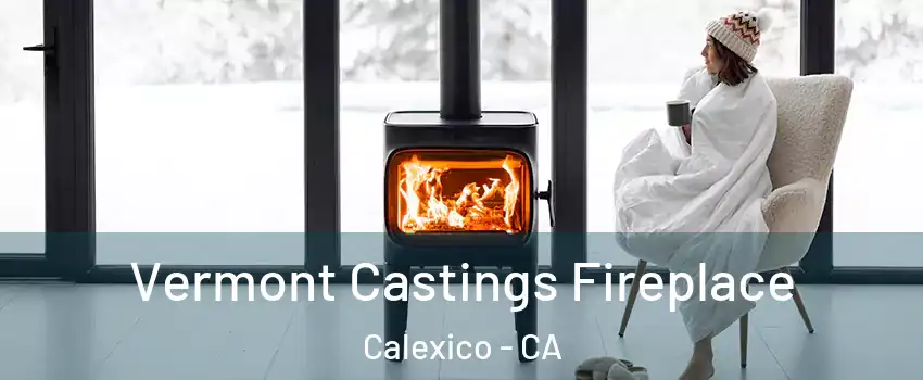  Vermont Castings Fireplace Calexico - CA