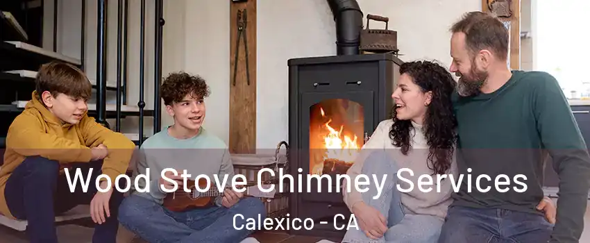  Wood Stove Chimney Services Calexico - CA