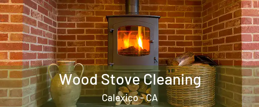  Wood Stove Cleaning Calexico - CA