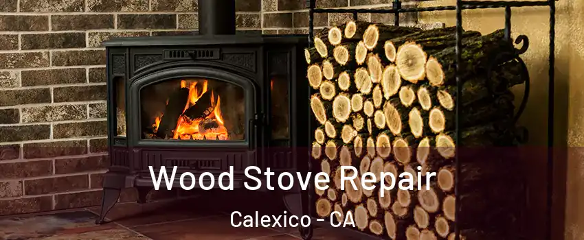  Wood Stove Repair Calexico - CA